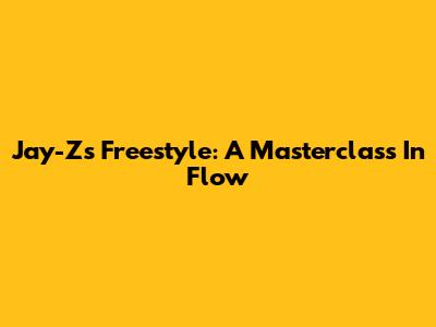 Jay-Z's Freestyle: A Masterclass In Flow