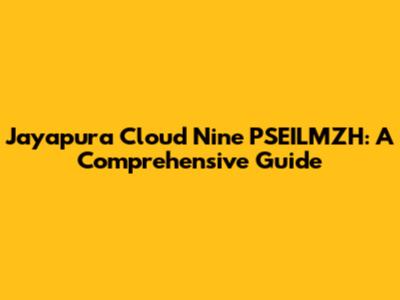 Jayapura Cloud Nine PSEILMZH: A Comprehensive Guide