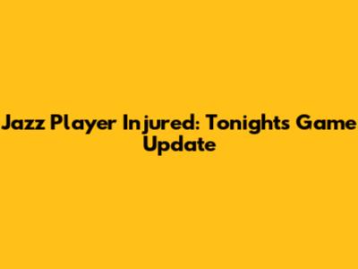 Jazz Player Injured: Tonight's Game Update