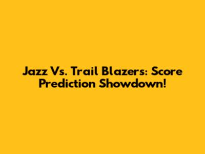 Jazz Vs. Trail Blazers: Score Prediction Showdown!
