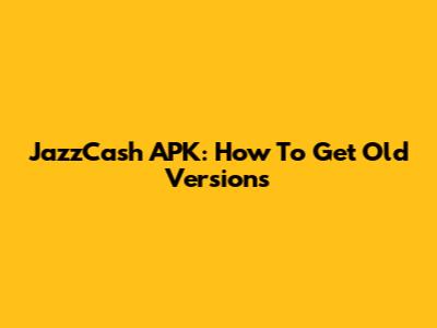 JazzCash APK: How To Get Old Versions