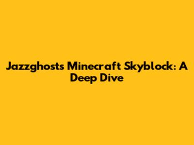 Jazzghost's Minecraft Skyblock: A Deep Dive
