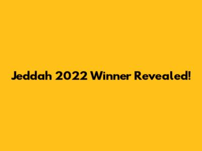 Jeddah 2022 Winner Revealed!