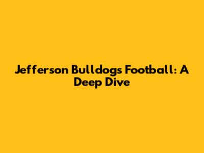 Jefferson Bulldogs Football: A Deep Dive