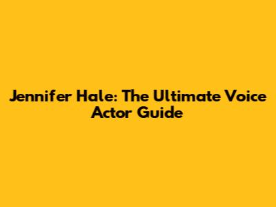 Jennifer Hale: The Ultimate Voice Actor Guide
