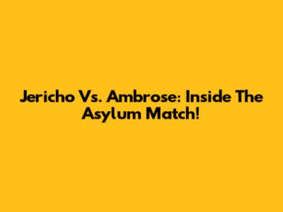 Jericho Vs. Ambrose: Inside The Asylum Match!