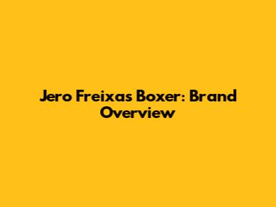 Jero Freixas Boxer: Brand Overview