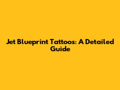 Jet Blueprint Tattoos: A Detailed Guide