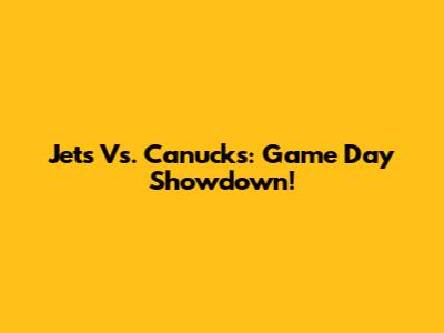 Jets Vs. Canucks: Game Day Showdown!