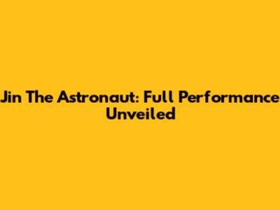 Jin The Astronaut: Full Performance Unveiled