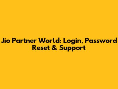 Jio Partner World: Login, Password Reset & Support