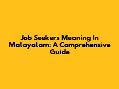 Job Seekers Meaning In Malayalam: A Comprehensive Guide