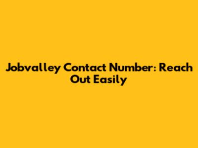 Jobvalley Contact Number: Reach Out Easily