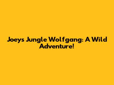 Joey's Jungle Wolfgang: A Wild Adventure!
