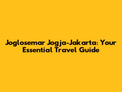 Joglosemar Jogja-Jakarta: Your Essential Travel Guide