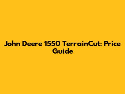 John Deere 1550 TerrainCut: Price Guide