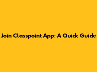 Join Classpoint App: A Quick Guide