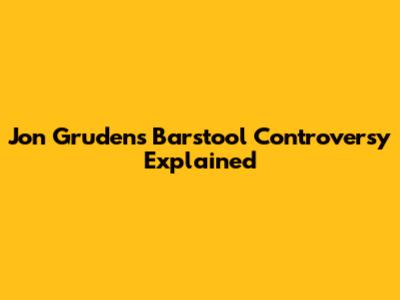 Jon Gruden's Barstool Controversy Explained
