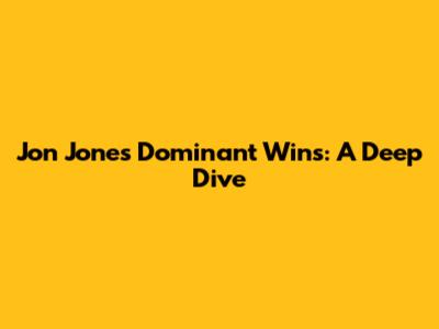 Jon Jones' Dominant Wins: A Deep Dive
