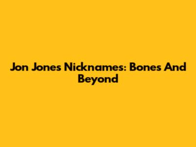 Jon Jones' Nicknames: 'Bones' And Beyond