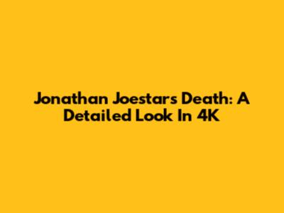 Jonathan Joestar's Death: A Detailed Look In 4K