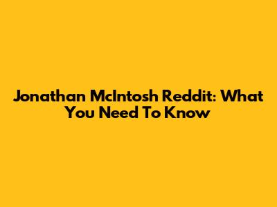Jonathan McIntosh Reddit: What You Need To Know