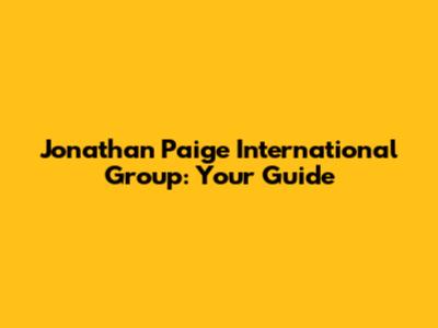 Jonathan Paige International Group: Your Guide