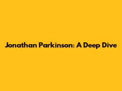 Jonathan Parkinson: A Deep Dive