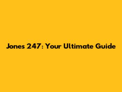 Jones 247: Your Ultimate Guide