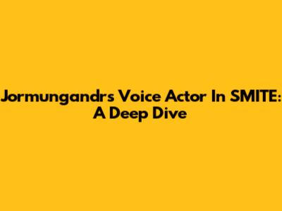 Jormungandr's Voice Actor In SMITE: A Deep Dive
