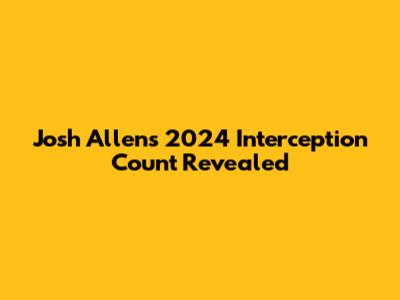 Josh Allen's 2024 Interception Count Revealed