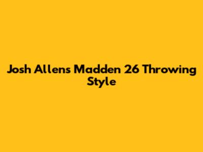 Josh Allen's Madden 26 Throwing Style
