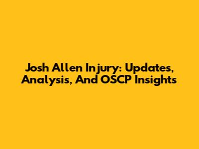 Josh Allen Injury: Updates, Analysis, And OSCP Insights