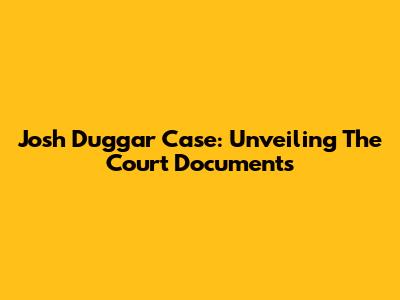 Josh Duggar Case: Unveiling The Court Documents