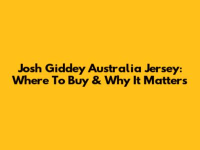 Josh Giddey Australia Jersey: Where To Buy & Why It Matters