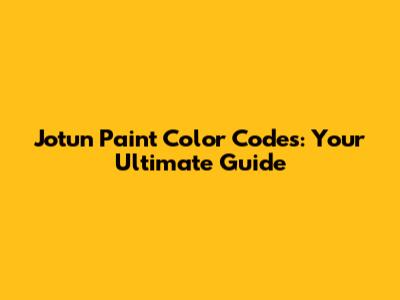 Jotun Paint Color Codes: Your Ultimate Guide