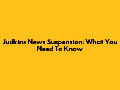 Judkins News Suspension: What You Need To Know