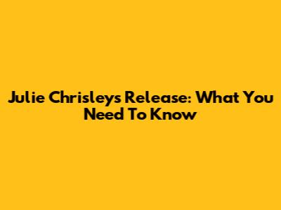 Julie Chrisley's Release: What You Need To Know