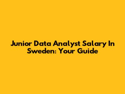 Junior Data Analyst Salary In Sweden: Your Guide