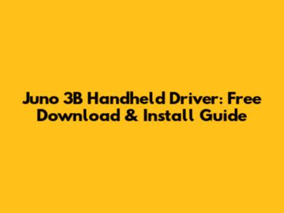 Juno 3B Handheld Driver: Free Download & Install Guide