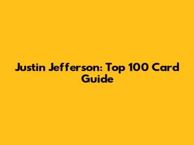 Justin Jefferson: Top 100 Card Guide