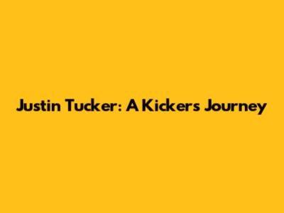 Justin Tucker: A Kicker's Journey