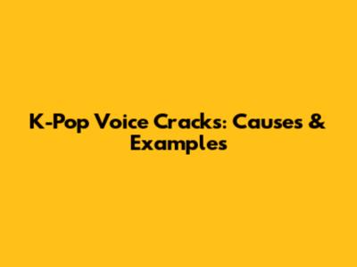K-Pop Voice Cracks: Causes & Examples