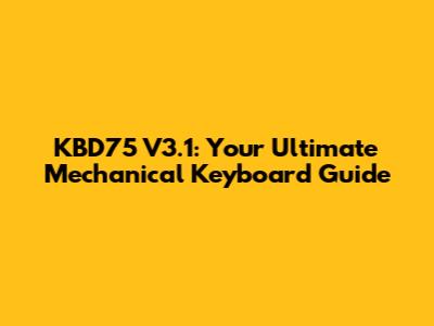 KBD75 V3.1: Your Ultimate Mechanical Keyboard Guide