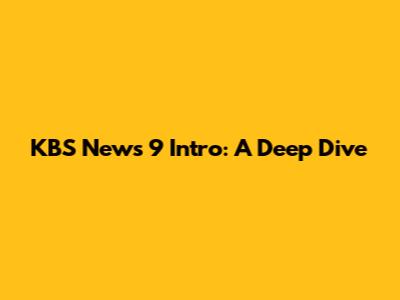KBS News 9 Intro: A Deep Dive