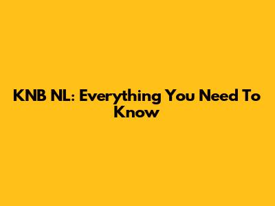 KNB NL: Everything You Need To Know