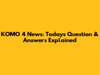 KOMO 4 News: Today's Question & Answers Explained