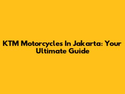 KTM Motorcycles In Jakarta: Your Ultimate Guide