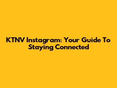 KTNV Instagram: Your Guide To Staying Connected