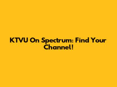 KTVU On Spectrum: Find Your Channel!